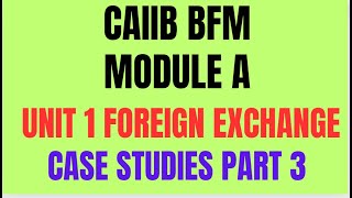 CAIIB BFM   UNIT 1  IMPORTANT CASE STUDIES  DETAILED EXPLANATION FOREIGN EXCHANGE  PART 3 [upl. by Ennazor]