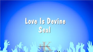 Love Is Devine  Seal Karaoke Version [upl. by Olraced716]