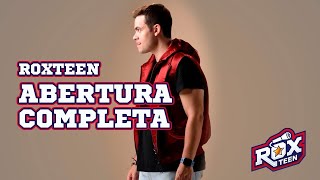 ROXTEEN – ABERTURA COMPLETA [upl. by Birkett]