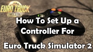 How To Set Up a Controller For Euro Truck Simulator 2 [upl. by Maidel]