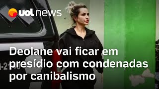 Deolane Bezerra vai ficar em presídio superlotado e com as Canibais de Garanhuns [upl. by Aivital892]