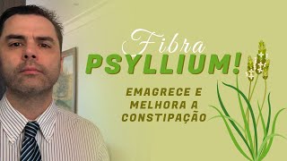 FIBRA PSYLLIUM Emagrece e melhora a Constipação [upl. by Ahsenauj]