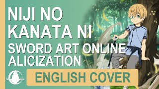 SAO Alicization Ep 19 ED Niji no Kanata ni 虹の彼方に Full Version English Cover Lyrics AMV [upl. by Chemarin]