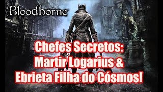 BloodborneChefes Secretos Martir Logarius amp Ebrietas dicas [upl. by Hildagard287]