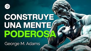 Tu mente es la mejor herramienta  George M Adams  Audiolibro de Superación Personal [upl. by Arracat]