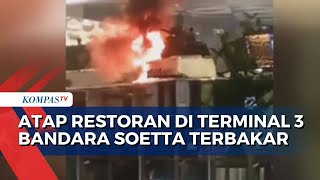 Kebakaran Atap Restoran di Terminal 3 Bandara SoekarnoHatta Tidak Ada Korban [upl. by Hanfurd359]