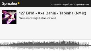 127 BPM  Axe Bahia  Tapinha NMix hecho con Spreaker [upl. by Drehcir]