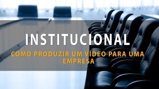 Como Produzir um vídeo Institucional para uma Empresa [upl. by Rebeka]