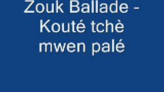 Zouk Ballade  Kouté tchè mwen palé [upl. by Nawed]