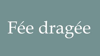 How to Pronounce Fée dragée Sugar plum fairy Correctly in French [upl. by Olympias81]