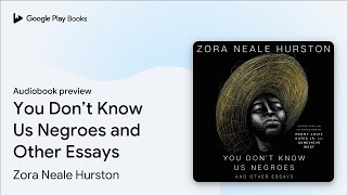 You Don’t Know Us Negroes and Other Essays by Zora Neale Hurston · Audiobook preview [upl. by Stephenson]