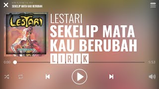 Lestari  Sekelip Mata Kau Berubah Lirik [upl. by Palladin]