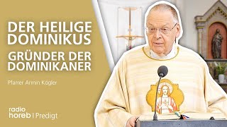 Der heilige Dominikus Gründer der Dominikaner  Predigt von Pfarrer Armin Kögler [upl. by Estey]