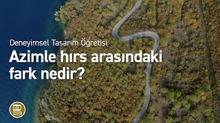 Deneyimsel Tasarım Öğretisi  Bir insan hem hırslı hem azimli olabilir mi [upl. by Lanor]