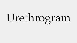 How to Pronounce Urethrogram [upl. by Colwell641]