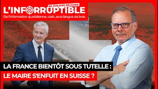 La France bientôt sous tutelle  Le Maire senfuit en Suisse [upl. by Nelluc328]