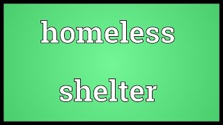 Homeless shelter Meaning [upl. by Jade]