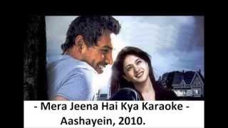 Mera Jeena Hai Kya Karaoke With Lyrics  Aashayein 2010 [upl. by Obaza]