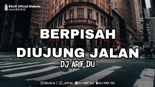 DJ ARIF DU  BERPISAH DIUJUNG JALAN [upl. by Atrebla]