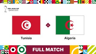 Tunisia v Algeria  FIFA Arab Cup Qatar 2021 Final  Full Match [upl. by Leummas654]