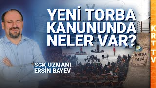 YENİ TORBA KANUNUNDA NELER VAR SGK UZMANI ERSİN BAYEV ANLATIYOR [upl. by Eeniffar]