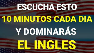 ✅ ESCUCHA ESTO 10 MINUTOS CADA DÍA Y ENTENDERÁS EL INGLÉS 👈 APRENDER INGLÉS RÁPIDO 🗽 [upl. by Ellinad]