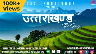 UTTARAKHAND The Song  उत्तराखंड गीत  Desi Foreigner  Hindi Song  Official Music Video [upl. by Giovanni]