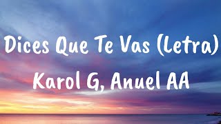 Karol G Anuel AA  Dices Que Te Vas Letra [upl. by Otsenre]