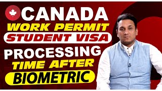 CANADA WORK PERMIT  STUDENT VISA  PROCESSING TIME AFTER BIOMETRIC [upl. by Ikkim]