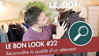 Comment reconnaitre la QUALITÉ dun vêtement   Le Bon Look [upl. by Ahsinna]