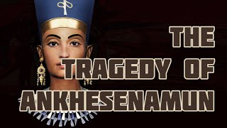 The tragedy of Queen Ankhesenamun [upl. by Parrnell811]