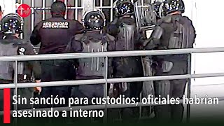 Sin sanción para custodios oficiales habrían asesinado a interno [upl. by Aenat]