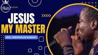 JESUS MY MASTER  MIN THEOPHILUS SUNDAY NEW SOUND [upl. by Adlev]