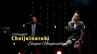 Choijainarabi  Unplugged  Sanjeev Nongmaithem  Manipuri Song [upl. by Eremahs101]