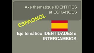 ESPAGNOL Axe thématique IDENTITÉS et ÉCHANGES [upl. by Jobye]