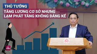 Thủ tướng Phạm Minh Chính Tăng lương cơ sở nhưng lạm phát tăng không đáng kể  VTC Now [upl. by Aicenet733]