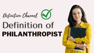 Simple Definition of Philanthropist  WHAT DOES Philanthropist MEAN ❓  Definition Channel HD [upl. by Oca]