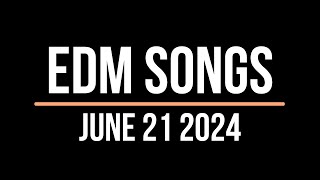 EDM Songs June 21 2024 [upl. by Etiam]