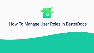 How To Manage User Roles In BetterDocs [upl. by Ahsenyt]