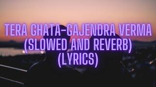 Tera GhataGajendra Verma slowed and reverb lyrics [upl. by Yesac]