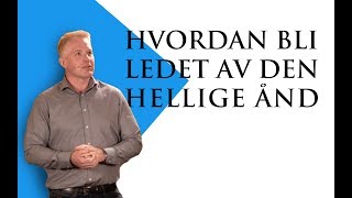 Hvordan bli ledet av Den Hellige Ånd [upl. by Nalat818]