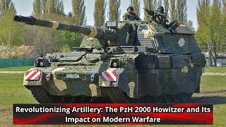 Revolutionizing Artillery The PzH 2000 Howitzer and Its Impact on Modern Warfare [upl. by Ralyks838]