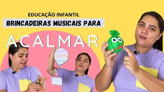 3 BRINCADEIRAS MUSICAIS PARA ACALMAR AS CRIANÃ‡AS PARA SEMANA DE ADAPTAÃ‡ÃƒO [upl. by Eiramaneet]