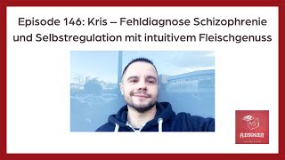 146 Kris – Fehldiagnose Schizophrenie und Selbstregulation mit intuitivem Fleischgenuss [upl. by Vittoria165]