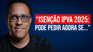 Esses 3 PCDs JÁ PODEM solicitar IMEDIATAMENTE a Isenção do IPVA PCD SP de 2025 [upl. by Faustine610]