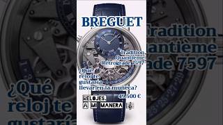 BREGUET Tradition Quantième Rétrograde 7597 ¿Qué reloj te gustaría llevar en la muñeca 49500 € [upl. by Miranda]