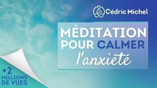 Méditation pour calmer lanxiété 🎧🎙 Cédric Michel [upl. by Ruelu]