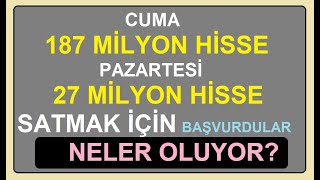 CUMA 187 MİLYON HİSSE PAZARTESİ 27 MİLYON HİSSE SATMAK İÇİN BAŞVURDULAR  NELER OLUYOR BİST BORSA [upl. by Milton]