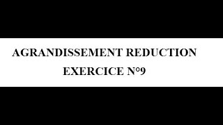 Agrandissement et réduction Exercice 9 [upl. by Sperling591]