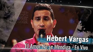 Hebert Vargas  El amor no se mendiga  En Vivo [upl. by Caine]